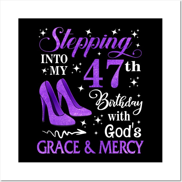 Stepping Into My 47th Birthday With God's Grace & Mercy Bday Wall Art by MaxACarter